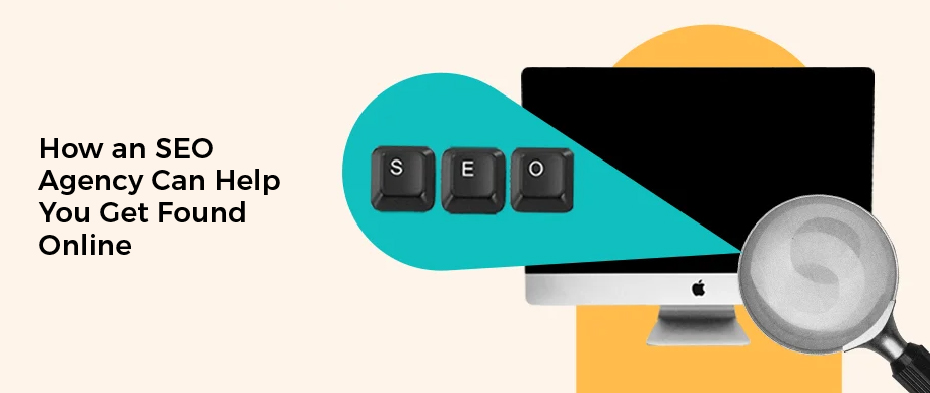 How an SEO Agency Can Help You Get Found Online